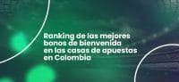 Mejores Bonos de Bienvenida en Apuestas Deportivas Colombia